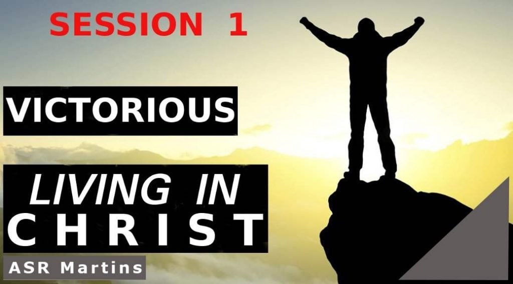 Audio and written versions of the ASR Martins How To Live Victoriously and Successfully in Christ Course Session 1